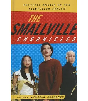 The Smallville Chronicles: Critical Essays on the Television Series