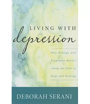 Living With Depression: Why Biology and Biography Matter Along the Path to Hope and Healing