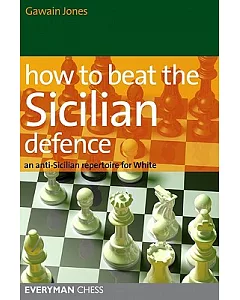 How to Beat the Sicilian Defence: An Anti-Sicilian Repertoire for White
