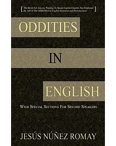 Oddities in English: For Anyone Wanting to Speak English Fluently but Perplexed by All of the Oddities in English Grammar and Pr