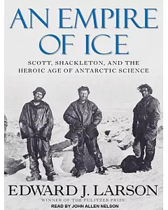 An Empire of Ice: Scott, Shackleton, and the Heroic Age of Antarctic Science Library Edition
