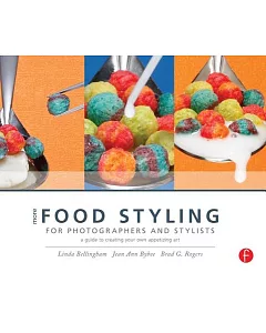 More Food Styling for Photographers and Stylists: A Guide to Creating Your Own Appetizing Art