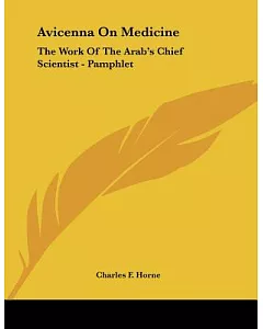 Avicenna on Medicine: The Work of the Arab’s Chief Scientist