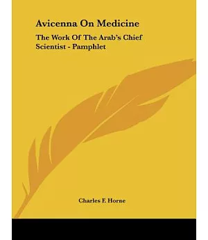 Avicenna on Medicine: The Work of the Arab’s Chief Scientist