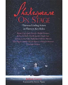 Shakespeare on Stage: Thirteen Leading Actors on Thirteen Key Roles