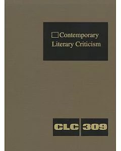 Contemporary Literary Criticism: Criticism of the Works of Today’s Novelists, Poets, Playwrights, Short Story Writers, Scriptwr