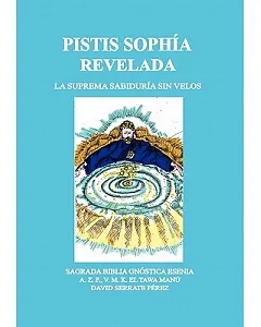 Pistis Sophia Revelada: La Suprema Sabiduria Sin Velos