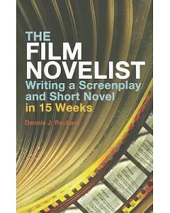 The Film Novelist: Writing a Screenplay and Short Novel in 15 Weeks