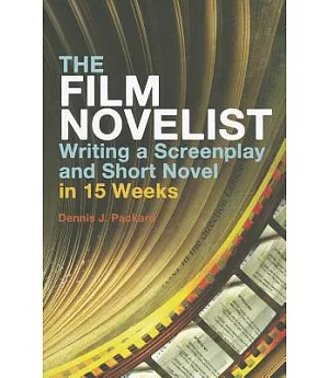 The Film Novelist: Writing a Screenplay and Short Novel in 15 Weeks