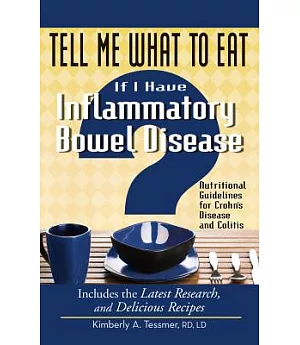 Tell Me What to Eat If I Have Inflammatory Bowel Disease: Nutritional Guidelines for Crohn’s Disease and Colitis