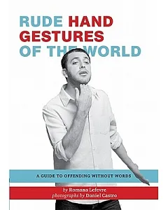 Rude Hand Gestures of the World: A Guide to Offending without Words