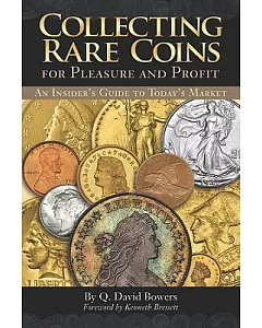 Collecting Rare Coins for Pleasure and Profit: An Insider’s Guide to Today’s Market