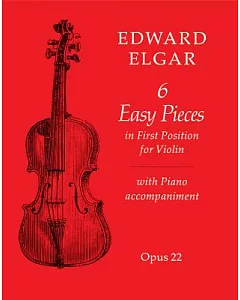 Six Easy Pieces: In First Position For Violin With Piano Accompaniment OPUS 22