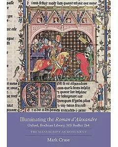 Illuminating the Roman D’alexandre: Oxford, Bodleian Library, MS Bodley 264: The Manuscript as Monument