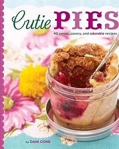 Cutie Pies: 40 Sweet, Savory, and Adorable Recipes