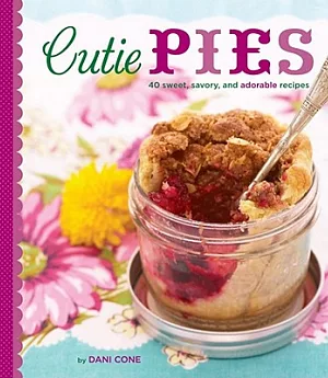 Cutie Pies: 40 Sweet, Savory, and Adorable Recipes