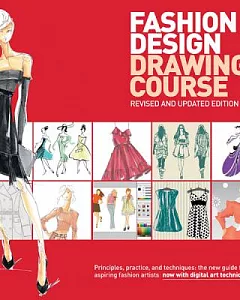 Fashion Design Drawing Course: Principles, Practice, and Techniques: the New Guide for Aspiring Fashion Artists Now With Digita