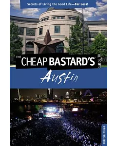 The Cheap Bastard’s Guide to Austin: Secrets of Living the Good Life-For Less!