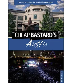 The Cheap Bastard’s Guide to Austin: Secrets of Living the Good Life-For Less!