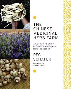 The Chinese Medicinal Herb Farm: A Cultivator’s Guide to Small-Scale Organic Herb Production