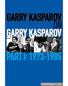 Garry kasparov on Garry kasparov: 1973-1985