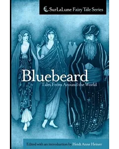 Bluebeard Tales from Around the World: Fairy Tales, Myths, Legends and Other Tales About Dangerous Suitors and Husbands
