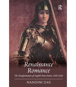 Renaissance Romance: The Transformation of English Prose Fiction, 15701620