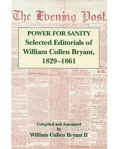Power for Sanity: Selected Editorials of william cullen Bryant, 1832-1861