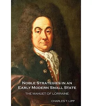 Noble Strategies in an Early Modern Small State: The Mahuet of Lorraine