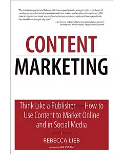 Content Marketing: Think Like a Publisher--How to Use Content to Market Online and in Social Media