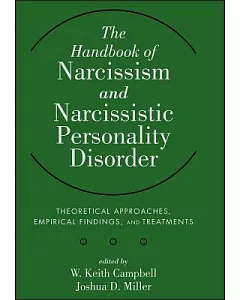 The Handbook of Narcissism and Narcissistic Personality Disorder: Theoretical Approaches, Empirical Findings, and Treatments
