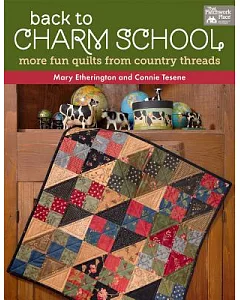 Back to Charm School: More Fun Quilts from Country Threads