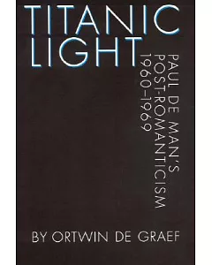 Titanic Light: Paul de Man’s Post-Romanticism, 1960-1969