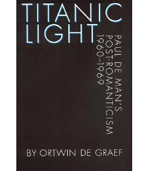 Titanic Light: Paul De Man’s Post-Romanticism, 1960-1969
