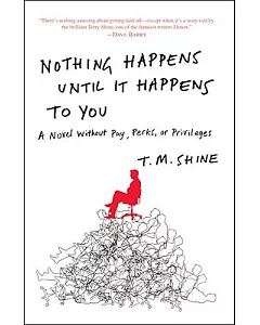 Nothing Happens Until It Happens to You: A Novel Without Pay, Perks, or Privileges