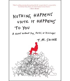 Nothing Happens Until It Happens to You: A Novel Without Pay, Perks, or Privileges