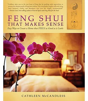 Feng Shui That Makes Sense: Easy Ways to Create a Home That Feels As Good As It Looks