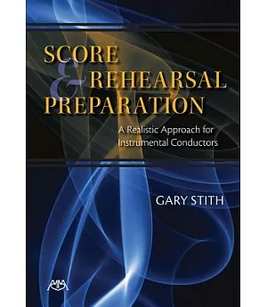 Score and Rehearsal Preparation: A Realistic Approach for Instrumental Conductors