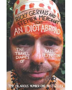 An Idiot Abroad: The Travel Diaries of Karl Pilkington