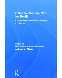 Cities for People, Not for Profit: Critical Urban Theory and the Right to the City