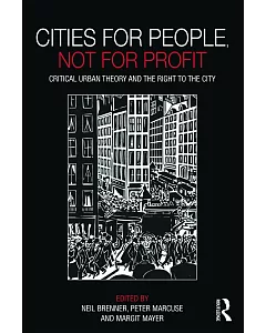 Cities for People, Not for Profit: Critical Urban Theory and The Right To The City