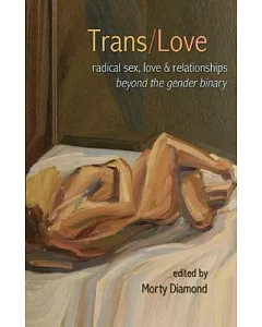 Trans/Love: Radical Sex, Love and Relationships Beyond the Gender Binary