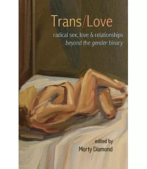 Trans/Love: Radical Sex, Love and Relationships Beyond the Gender Binary