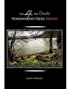 This Life, This Death: Wordsworth’s Poetic Destiny