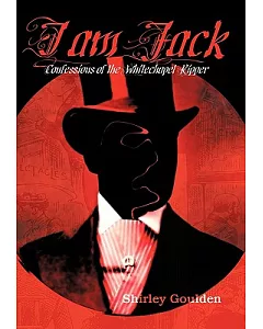 I Am Jack: Confessions of the Whitechapel Ripper