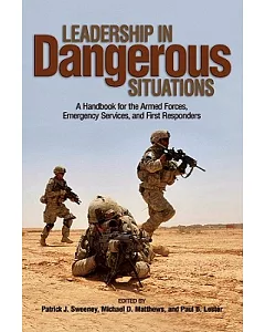 Leadership in Dangerous Situations: A Handbook for the Armed Forces, Emergency Services and First Responders