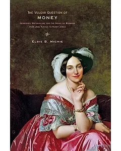 The Vulgar Question of Money: Heiresses, Materialism, and the Novel of Manners from Jane Austen to Henry James