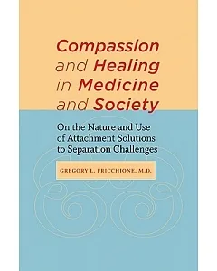Compassion and Healing in Medicine and Society: On the Nature and Use of Attachment Solutions to Separation Challenges