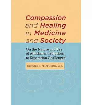 Compassion and Healing in Medicine and Society: On the Nature and Use of Attachment Solutions to Separation Challenges