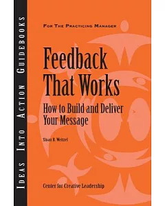 Feedback That Works: How to Build And Deliver Your Message